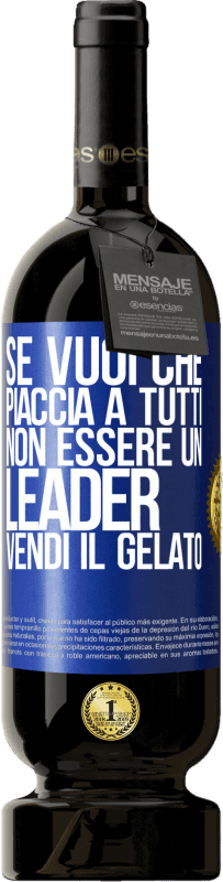 49,95 € Spedizione Gratuita | Vino rosso Edizione Premium MBS® Riserva Se vuoi che piaccia a tutti, non essere un leader. Vendi il gelato Etichetta Blu. Etichetta personalizzabile Riserva 12 Mesi Raccogliere 2015 Tempranillo