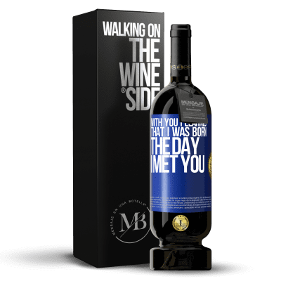 «With you I learned that I was born the day I met you» Premium Edition MBS® Reserve