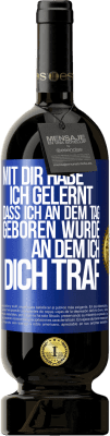 49,95 € Kostenloser Versand | Rotwein Premium Ausgabe MBS® Reserve Mit dir habe ich gelernt, dass ich an dem Tag geboren wurde, an dem ich dich traf Blaue Markierung. Anpassbares Etikett Reserve 12 Monate Ernte 2014 Tempranillo