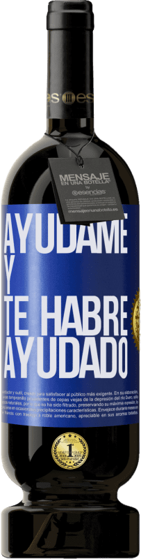 49,95 € Envío gratis | Vino Tinto Edición Premium MBS® Reserva Ayúdame y te habré ayudado Etiqueta Azul. Etiqueta personalizable Reserva 12 Meses Cosecha 2015 Tempranillo