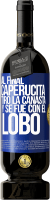 49,95 € Envío gratis | Vino Tinto Edición Premium MBS® Reserva Al final, caperucita tiro la canasta y se fue con el lobo Etiqueta Azul. Etiqueta personalizable Reserva 12 Meses Cosecha 2016 Tempranillo