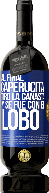 49,95 € Envío gratis | Vino Tinto Edición Premium MBS® Reserva Al final, caperucita tiro la canasta y se fue con el lobo Etiqueta Azul. Etiqueta personalizable Reserva 12 Meses Cosecha 2015 Tempranillo