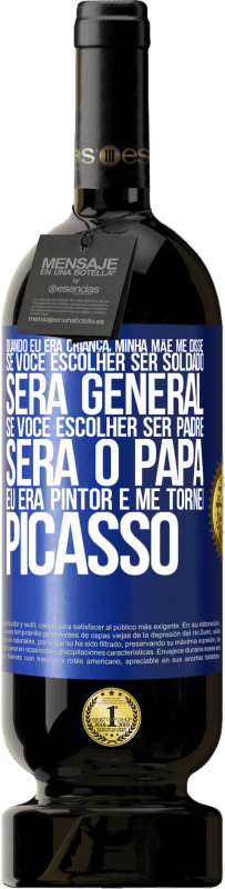 49,95 € Envio grátis | Vinho tinto Edição Premium MBS® Reserva Quando eu era criança, minha mãe me disse: se você escolher ser soldado, será general Se você escolher ser padre, será o Etiqueta Azul. Etiqueta personalizável Reserva 12 Meses Colheita 2015 Tempranillo