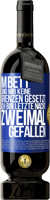 49,95 € Kostenloser Versand | Rotwein Premium Ausgabe MBS® Reserve Im Bett sind mir keine Grenzen gesetzt. Ich bin letzte Nacht zweimal gefallen Blaue Markierung. Anpassbares Etikett Reserve 12 Monate Ernte 2015 Tempranillo