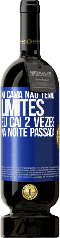 49,95 € Envio grátis | Vinho tinto Edição Premium MBS® Reserva Na cama não tenho limites. Eu caí 2 vezes na noite passada Etiqueta Azul. Etiqueta personalizável Reserva 12 Meses Colheita 2015 Tempranillo