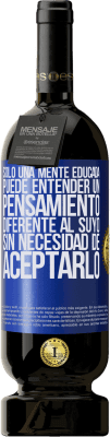 49,95 € Envío gratis | Vino Tinto Edición Premium MBS® Reserva Sólo una mente educada puede entender un pensamiento diferente al suyo sin necesidad de aceptarlo Etiqueta Azul. Etiqueta personalizable Reserva 12 Meses Cosecha 2016 Tempranillo