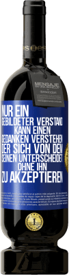 49,95 € Kostenloser Versand | Rotwein Premium Ausgabe MBS® Reserve Nur ein gebildeter Verstand kann einen Gedanken verstehen, der sich von dem Seinen unterscheidet, ohne ihn zu akzeptieren Blaue Markierung. Anpassbares Etikett Reserve 12 Monate Ernte 2014 Tempranillo