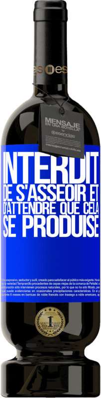 49,95 € Envoi gratuit | Vin rouge Édition Premium MBS® Réserve Interdit de s'asseoir et d'attendre que cela se produise Étiquette Bleue. Étiquette personnalisable Réserve 12 Mois Récolte 2015 Tempranillo