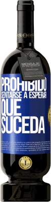 49,95 € Envío gratis | Vino Tinto Edición Premium MBS® Reserva Prohibido sentarse a esperar que suceda Etiqueta Azul. Etiqueta personalizable Reserva 12 Meses Cosecha 2014 Tempranillo