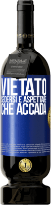 49,95 € Spedizione Gratuita | Vino rosso Edizione Premium MBS® Riserva Vietato sedersi e aspettare che accada Etichetta Blu. Etichetta personalizzabile Riserva 12 Mesi Raccogliere 2015 Tempranillo