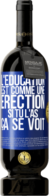 49,95 € Envoi gratuit | Vin rouge Édition Premium MBS® Réserve L'éducation est comme une érection. Si tu l'as, ça se voit Étiquette Bleue. Étiquette personnalisable Réserve 12 Mois Récolte 2015 Tempranillo