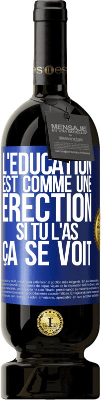 49,95 € Envoi gratuit | Vin rouge Édition Premium MBS® Réserve L'éducation est comme une érection. Si tu l'as, ça se voit Étiquette Bleue. Étiquette personnalisable Réserve 12 Mois Récolte 2016 Tempranillo