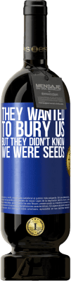 49,95 € 免费送货 | 红酒 高级版 MBS® 预订 他们想把我们埋葬。但是他们不知道我们是种子 蓝色标签. 可自定义的标签 预订 12 个月 收成 2016 Tempranillo