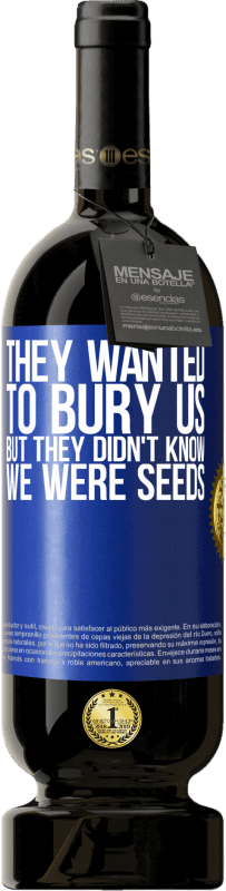49,95 € 免费送货 | 红酒 高级版 MBS® 预订 他们想把我们埋葬。但是他们不知道我们是种子 蓝色标签. 可自定义的标签 预订 12 个月 收成 2016 Tempranillo
