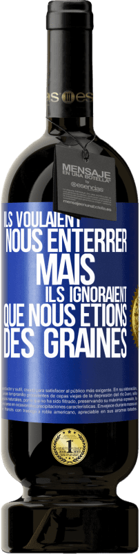 49,95 € Envoi gratuit | Vin rouge Édition Premium MBS® Réserve Ils voulaient nous enterrer. Mais ils ignoraient que nous étions des graines Étiquette Bleue. Étiquette personnalisable Réserve 12 Mois Récolte 2015 Tempranillo