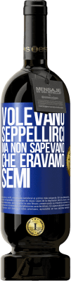 49,95 € Spedizione Gratuita | Vino rosso Edizione Premium MBS® Riserva Volevano seppellirci. Ma non sapevano che eravamo semi Etichetta Blu. Etichetta personalizzabile Riserva 12 Mesi Raccogliere 2014 Tempranillo