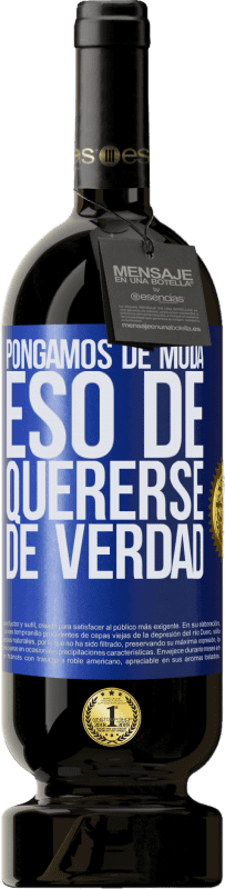 49,95 € Envío gratis | Vino Tinto Edición Premium MBS® Reserva Pongamos de moda eso de quererse de verdad Etiqueta Azul. Etiqueta personalizable Reserva 12 Meses Cosecha 2015 Tempranillo