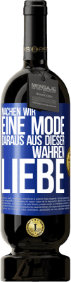 49,95 € Kostenloser Versand | Rotwein Premium Ausgabe MBS® Reserve Machen wir eine Mode daraus, aus dieser wahren Liebe Blaue Markierung. Anpassbares Etikett Reserve 12 Monate Ernte 2014 Tempranillo