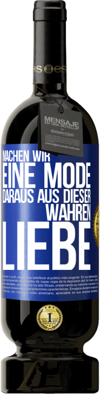 49,95 € Kostenloser Versand | Rotwein Premium Ausgabe MBS® Reserve Machen wir eine Mode daraus, aus dieser wahren Liebe Blaue Markierung. Anpassbares Etikett Reserve 12 Monate Ernte 2015 Tempranillo