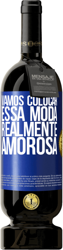 49,95 € Envio grátis | Vinho tinto Edição Premium MBS® Reserva Vamos colocar essa moda realmente amorosa Etiqueta Azul. Etiqueta personalizável Reserva 12 Meses Colheita 2016 Tempranillo