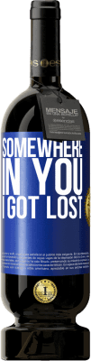 49,95 € Free Shipping | Red Wine Premium Edition MBS® Reserve Somewhere in you I got lost Blue Label. Customizable label Reserve 12 Months Harvest 2014 Tempranillo