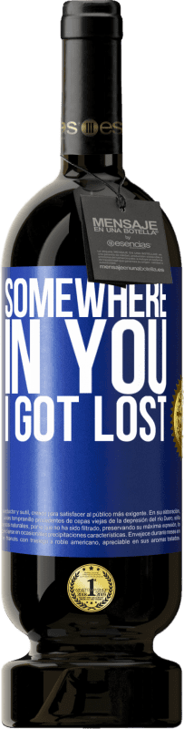 49,95 € Free Shipping | Red Wine Premium Edition MBS® Reserve Somewhere in you I got lost Blue Label. Customizable label Reserve 12 Months Harvest 2015 Tempranillo