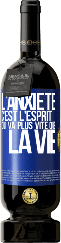 49,95 € Envoi gratuit | Vin rouge Édition Premium MBS® Réserve L'anxiété c'est l'esprit qui va plus vite que la vie Étiquette Bleue. Étiquette personnalisable Réserve 12 Mois Récolte 2015 Tempranillo