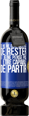 49,95 € Envoi gratuit | Vin rouge Édition Premium MBS® Réserve Tu ne me demandes pas de rester et je ne pense pas être capable de partir Étiquette Bleue. Étiquette personnalisable Réserve 12 Mois Récolte 2015 Tempranillo