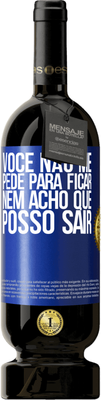 49,95 € Envio grátis | Vinho tinto Edição Premium MBS® Reserva Você não me pede para ficar, nem acho que posso sair Etiqueta Azul. Etiqueta personalizável Reserva 12 Meses Colheita 2015 Tempranillo