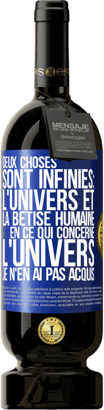 49,95 € Envoi gratuit | Vin rouge Édition Premium MBS® Réserve Deux choses sont infinies: l'univers et la bêtise humaine, en ce qui concerne l'univers, je n'en ai pas acquis la certitude abso Étiquette Bleue. Étiquette personnalisable Réserve 12 Mois Récolte 2016 Tempranillo