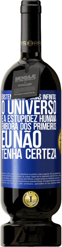 49,95 € Envio grátis | Vinho tinto Edição Premium MBS® Reserva Existem duas coisas infinitas: o universo e a estupidez humana. Embora dos primeiros eu não tenha certeza Etiqueta Azul. Etiqueta personalizável Reserva 12 Meses Colheita 2015 Tempranillo