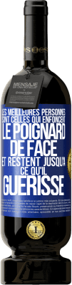 49,95 € Envoi gratuit | Vin rouge Édition Premium MBS® Réserve Les meilleures personnes sont celles qui enfoncent le poignard de face et restent jusqu'à ce qu'il guérisse Étiquette Bleue. Étiquette personnalisable Réserve 12 Mois Récolte 2014 Tempranillo