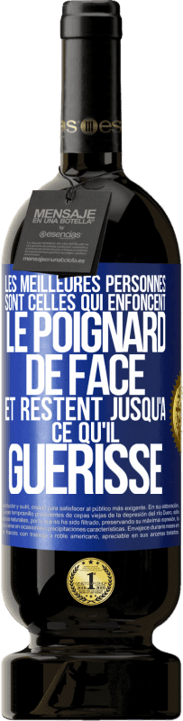 49,95 € Envoi gratuit | Vin rouge Édition Premium MBS® Réserve Les meilleures personnes sont celles qui enfoncent le poignard de face et restent jusqu'à ce qu'il guérisse Étiquette Bleue. Étiquette personnalisable Réserve 12 Mois Récolte 2015 Tempranillo