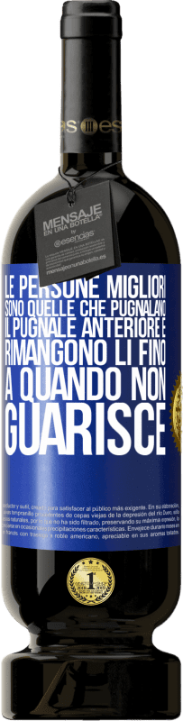 49,95 € Spedizione Gratuita | Vino rosso Edizione Premium MBS® Riserva Le persone migliori sono quelle che pugnalano il pugnale anteriore e rimangono lì fino a quando non guarisce Etichetta Blu. Etichetta personalizzabile Riserva 12 Mesi Raccogliere 2015 Tempranillo