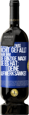 49,95 € Kostenloser Versand | Rotwein Premium Ausgabe MBS® Reserve Wenn dir etwas nicht gefällt, nimm ihm die einzige Macht, die es hat: deine Aufmerksamkeit Blaue Markierung. Anpassbares Etikett Reserve 12 Monate Ernte 2014 Tempranillo