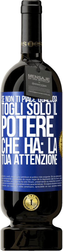 49,95 € Spedizione Gratuita | Vino rosso Edizione Premium MBS® Riserva Se non ti piace qualcosa, togli solo il potere che ha: la tua attenzione Etichetta Blu. Etichetta personalizzabile Riserva 12 Mesi Raccogliere 2015 Tempranillo