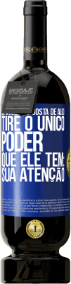 49,95 € Envio grátis | Vinho tinto Edição Premium MBS® Reserva Se você não gosta de algo, tire o único poder que ele tem: sua atenção Etiqueta Azul. Etiqueta personalizável Reserva 12 Meses Colheita 2014 Tempranillo