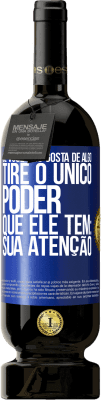 49,95 € Envio grátis | Vinho tinto Edição Premium MBS® Reserva Se você não gosta de algo, tire o único poder que ele tem: sua atenção Etiqueta Azul. Etiqueta personalizável Reserva 12 Meses Colheita 2016 Tempranillo