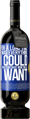 49,95 € Free Shipping | Red Wine Premium Edition MBS® Reserve For a long time I was everything I could. A toast, because now I'm all I want Blue Label. Customizable label Reserve 12 Months Harvest 2016 Tempranillo
