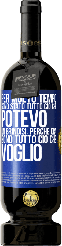 49,95 € Spedizione Gratuita | Vino rosso Edizione Premium MBS® Riserva Per molto tempo sono stato tutto ciò che potevo. Un brindisi, perché ora sono tutto ciò che voglio Etichetta Blu. Etichetta personalizzabile Riserva 12 Mesi Raccogliere 2015 Tempranillo