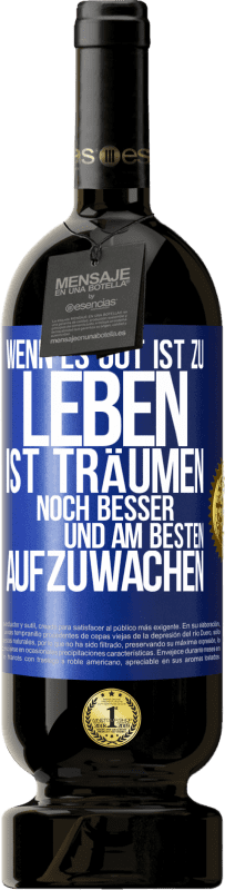 49,95 € Kostenloser Versand | Rotwein Premium Ausgabe MBS® Reserve Wenn es gut ist zu leben, ist träumen noch besser, und am besten aufzuwachen Blaue Markierung. Anpassbares Etikett Reserve 12 Monate Ernte 2015 Tempranillo