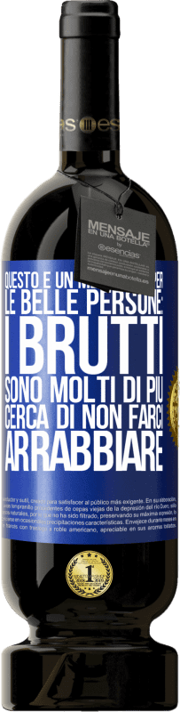 49,95 € Spedizione Gratuita | Vino rosso Edizione Premium MBS® Riserva Questo è un messaggio per le belle persone: i brutti sono molti di più. Cerca di non farci arrabbiare Etichetta Blu. Etichetta personalizzabile Riserva 12 Mesi Raccogliere 2015 Tempranillo