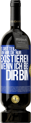 49,95 € Kostenloser Versand | Rotwein Premium Ausgabe MBS® Reserve Es gibt Teile von mir, die nur existieren, wenn ich bei dir bin Blaue Markierung. Anpassbares Etikett Reserve 12 Monate Ernte 2014 Tempranillo