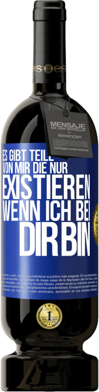 49,95 € Kostenloser Versand | Rotwein Premium Ausgabe MBS® Reserve Es gibt Teile von mir, die nur existieren, wenn ich bei dir bin Blaue Markierung. Anpassbares Etikett Reserve 12 Monate Ernte 2015 Tempranillo