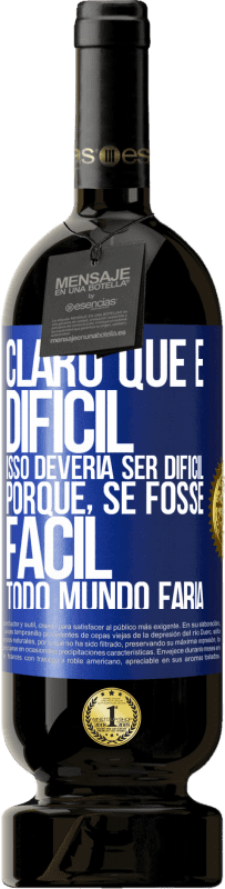 49,95 € Envio grátis | Vinho tinto Edição Premium MBS® Reserva Claro que é difícil. Isso deveria ser difícil porque, se fosse fácil, todo mundo faria Etiqueta Azul. Etiqueta personalizável Reserva 12 Meses Colheita 2015 Tempranillo