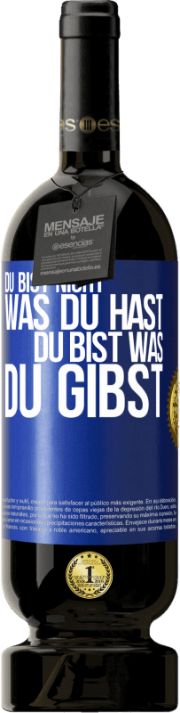 49,95 € Kostenloser Versand | Rotwein Premium Ausgabe MBS® Reserve Du bist nicht, was du hast, Du bist, was du gibst Blaue Markierung. Anpassbares Etikett Reserve 12 Monate Ernte 2015 Tempranillo