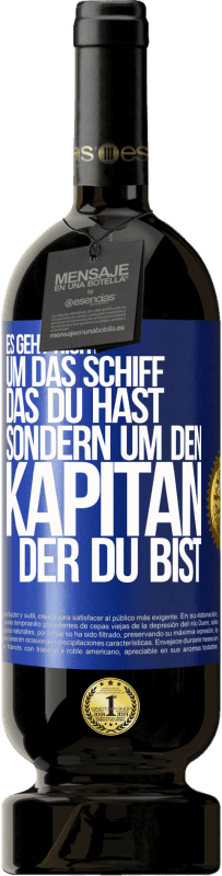 49,95 € Kostenloser Versand | Rotwein Premium Ausgabe MBS® Reserve Es geht nicht um das Schiff, das du hast, sondern um den Kapitän, der du bist Blaue Markierung. Anpassbares Etikett Reserve 12 Monate Ernte 2015 Tempranillo