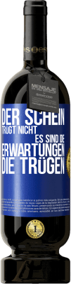 49,95 € Kostenloser Versand | Rotwein Premium Ausgabe MBS® Reserve Der Schein trügt nicht. Es sind die Erwartungen, die trügen. Blaue Markierung. Anpassbares Etikett Reserve 12 Monate Ernte 2014 Tempranillo