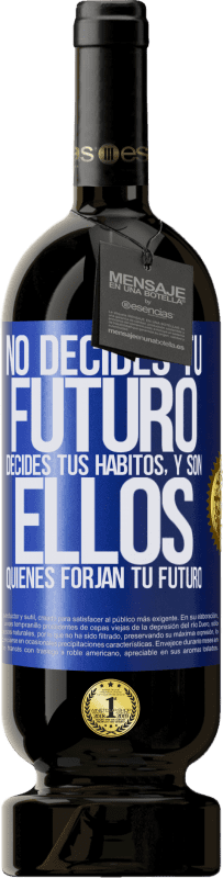 49,95 € Envío gratis | Vino Tinto Edición Premium MBS® Reserva No decides tu futuro. Decides tus hábitos, y son ellos quienes forjan tu futuro Etiqueta Azul. Etiqueta personalizable Reserva 12 Meses Cosecha 2015 Tempranillo