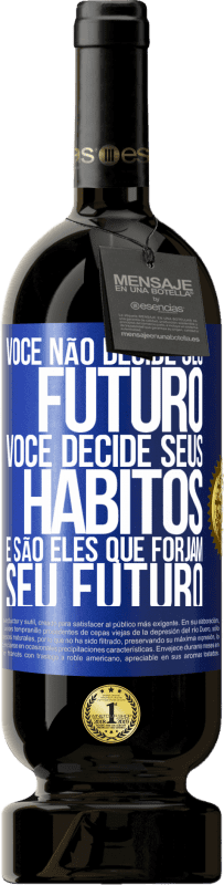 49,95 € Envio grátis | Vinho tinto Edição Premium MBS® Reserva Você não decide seu futuro. Você decide seus hábitos, e são eles que forjam seu futuro Etiqueta Azul. Etiqueta personalizável Reserva 12 Meses Colheita 2015 Tempranillo